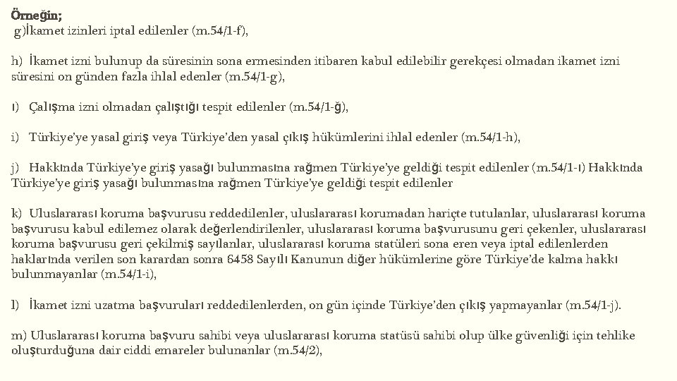 Örneğin; g)İkamet izinleri iptal edilenler (m. 54/1 -f), h) İkamet izni bulunup da süresinin