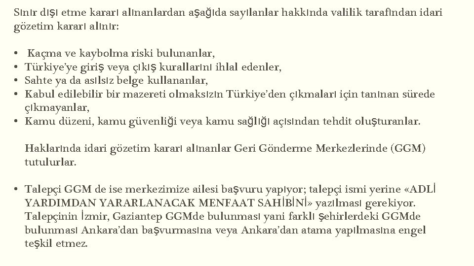 Sınır dışı etme kararı alınanlardan aşağıda sayılanlar hakkında valilik tarafından idari gözetim kararı alınır: