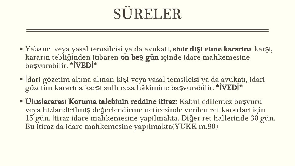 SÜRELER § Yabancı veya yasal temsilcisi ya da avukatı, sınır dışı etme kararına karşı,