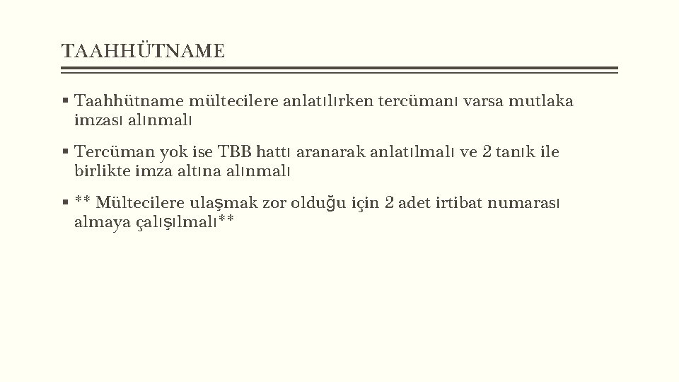 TAAHHÜTNAME § Taahhütname mültecilere anlatılırken tercümanı varsa mutlaka imzası alınmalı § Tercüman yok ise