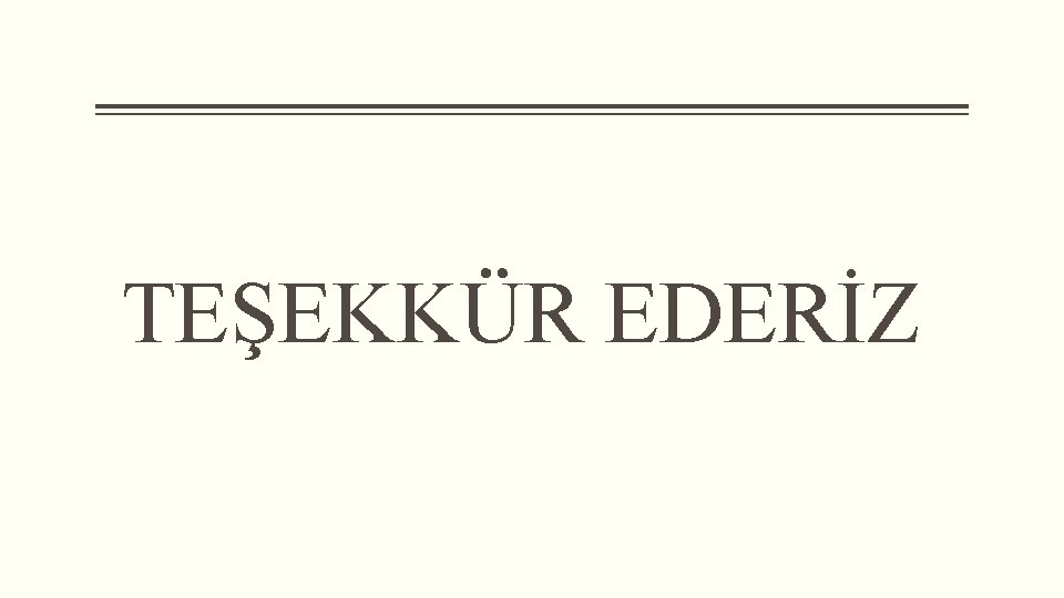 TEŞEKKÜR EDERİZ 