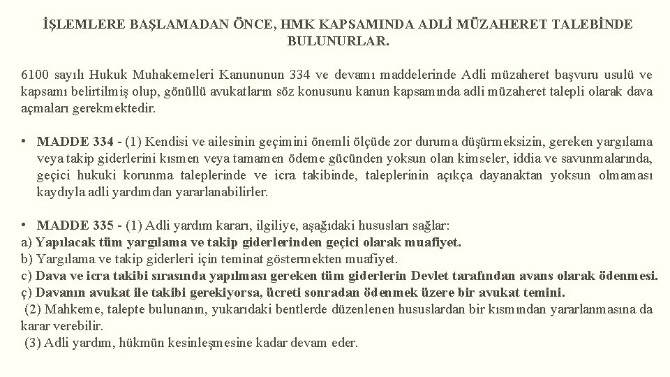İŞLEMLERE BAŞLAMADAN ÖNCE, HMK KAPSAMINDA ADLİ MÜZAHERET TALEBİNDE BULUNURLAR. 6100 sayılı Hukuk Muhakemeleri Kanununun