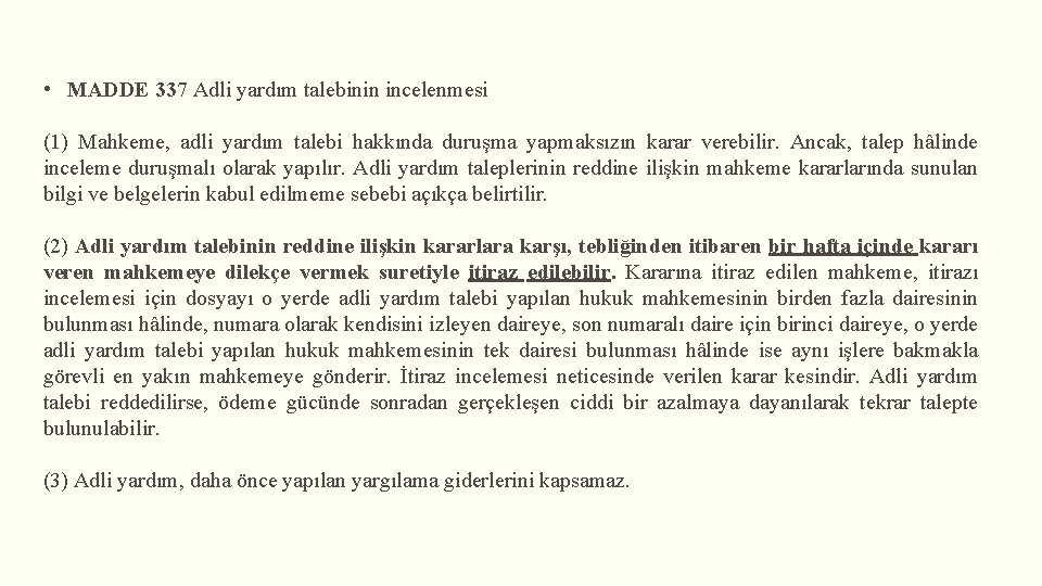  • MADDE 337 Adli yardım talebinin incelenmesi (1) Mahkeme, adli yardım talebi hakkında