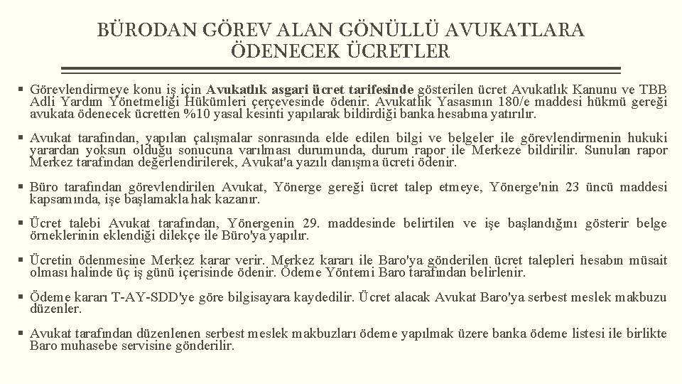 BÜRODAN GÖREV ALAN GÖNÜLLÜ AVUKATLARA ÖDENECEK ÜCRETLER § Görevlendirmeye konu iş için Avukatlık asgari