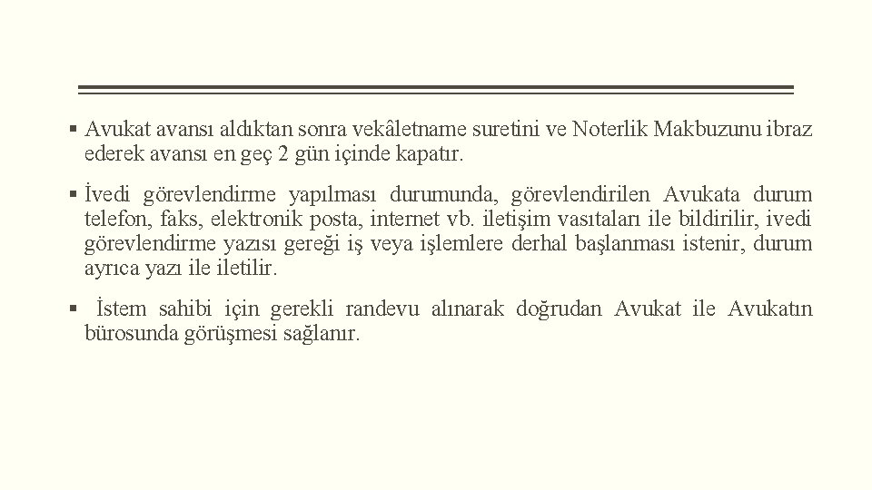 § Avukat avansı aldıktan sonra vekâletname suretini ve Noterlik Makbuzunu ibraz ederek avansı en