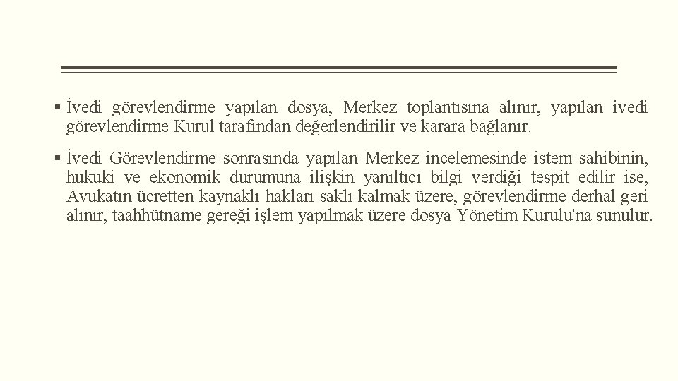 § İvedi görevlendirme yapılan dosya, Merkez toplantısına alınır, yapılan ivedi görevlendirme Kurul tarafından değerlendirilir