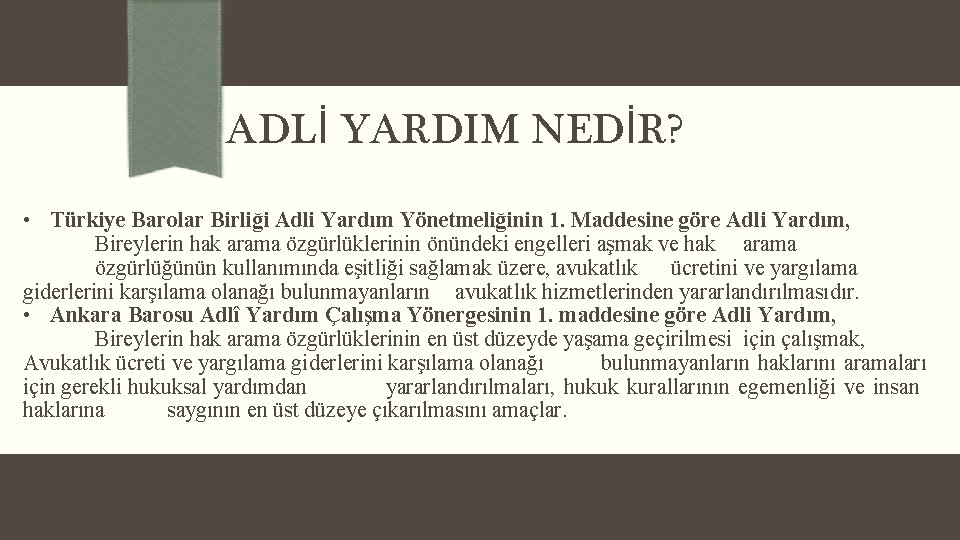 ADLİ YARDIM NEDİR? • Türkiye Barolar Birliği Adli Yardım Yönetmeliğinin 1. Maddesine göre Adli