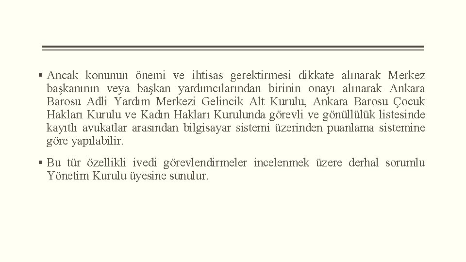 § Ancak konunun önemi ve ihtisas gerektirmesi dikkate alınarak Merkez başkanının veya başkan yardımcılarından