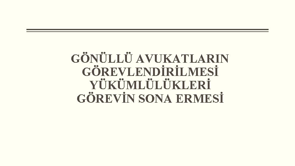  GÖNÜLLÜ AVUKATLARIN GÖREVLENDİRİLMESİ YÜKÜMLÜLÜKLERİ GÖREVİN SONA ERMESİ 