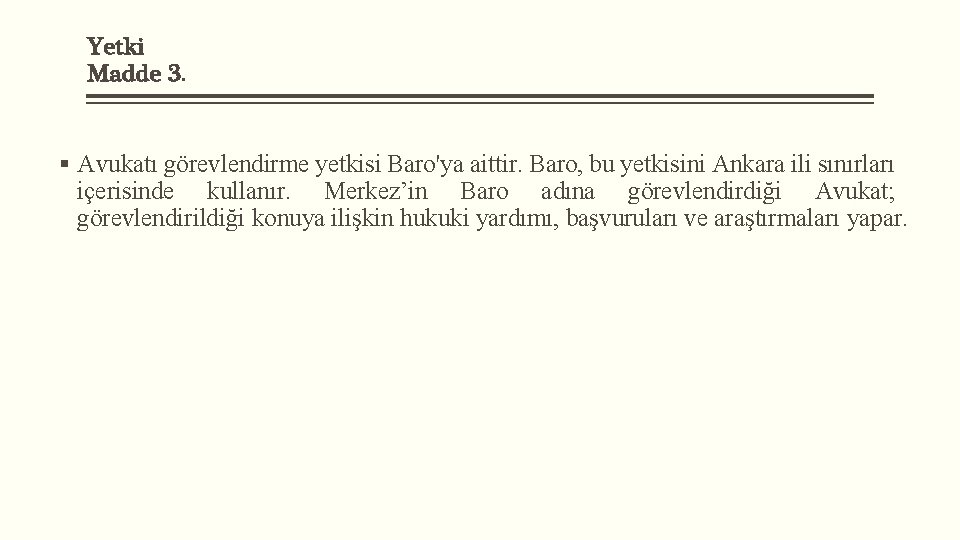 Yetki Madde 3. § Avukatı görevlendirme yetkisi Baro'ya aittir. Baro, bu yetkisini Ankara ili