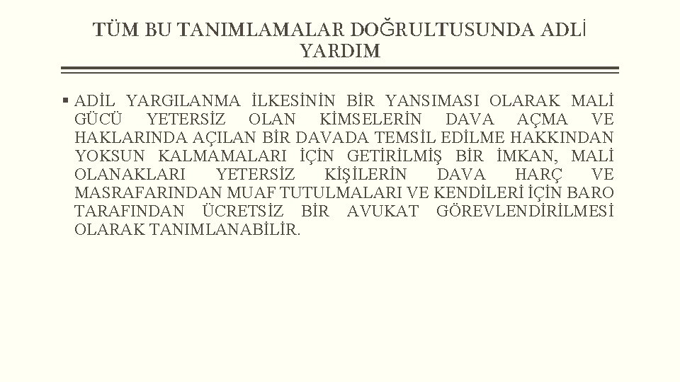 TÜM BU TANIMLAMALAR DOĞRULTUSUNDA ADLİ YARDIM § ADİL YARGILANMA İLKESİNİN BİR YANSIMASI OLARAK MALİ