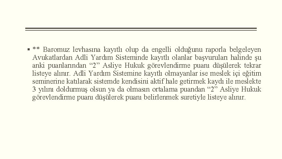 § ** Baromuz levhasına kayıtlı olup da engelli olduğunu raporla belgeleyen Avukatlardan Adli Yardım