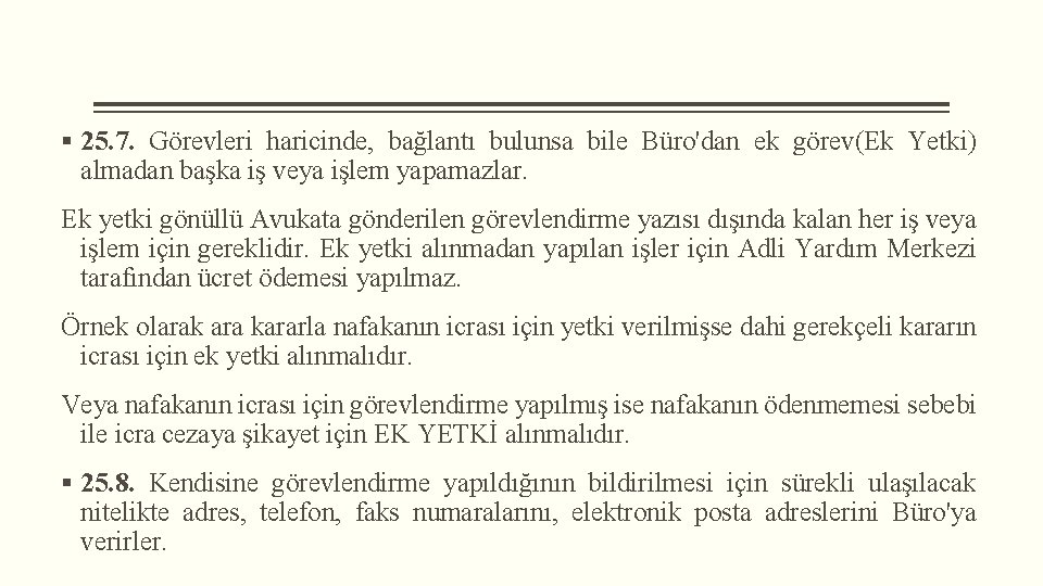 § 25. 7. Görevleri haricinde, bağlantı bulunsa bile Büro'dan ek görev(Ek Yetki) almadan başka