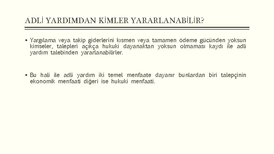 ADLİ YARDIMDAN KİMLER YARARLANABİLİR? § Yargılama veya takip giderlerini kısmen veya tamamen ödeme gücünden