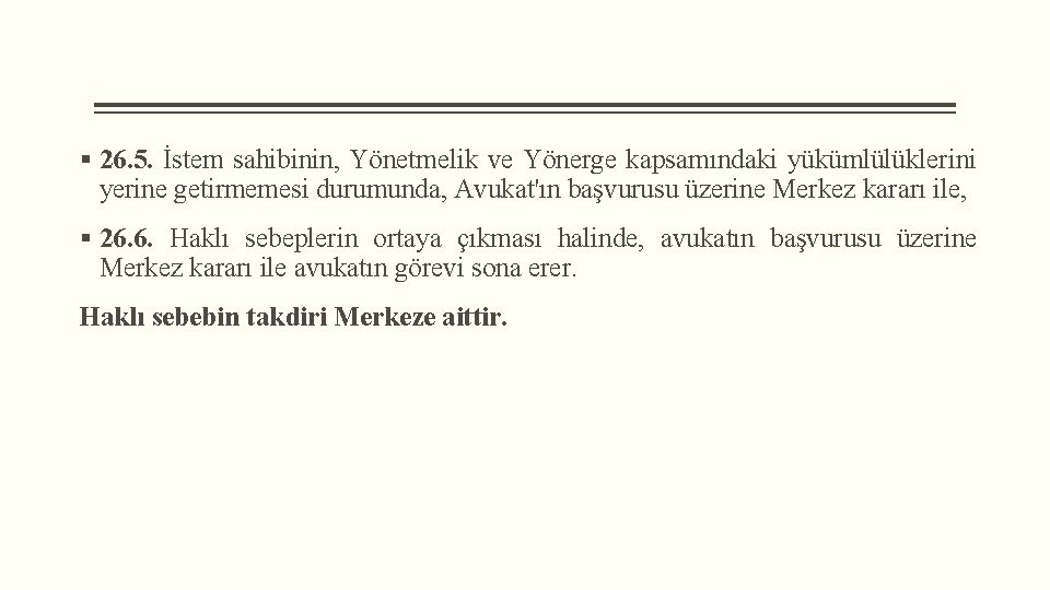 § 26. 5. İstem sahibinin, Yönetmelik ve Yönerge kapsamındaki yükümlülüklerini yerine getirmemesi durumunda, Avukat'ın