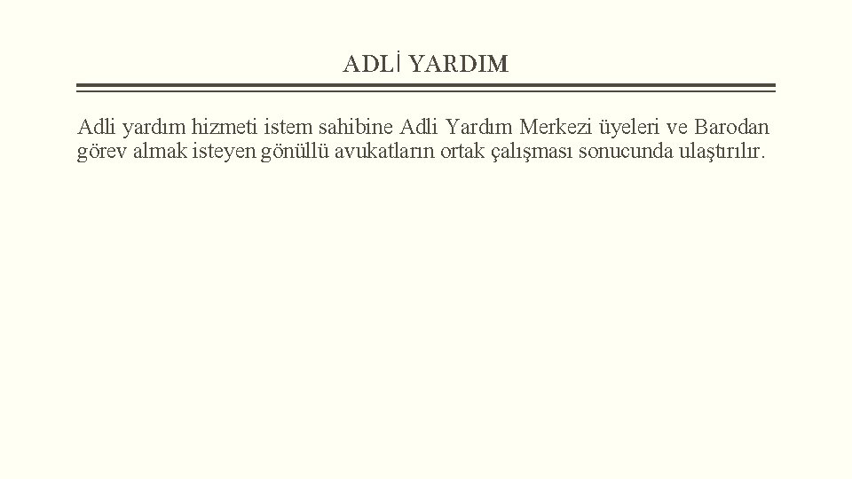 ADLİ YARDIM Adli yardım hizmeti istem sahibine Adli Yardım Merkezi üyeleri ve Barodan görev