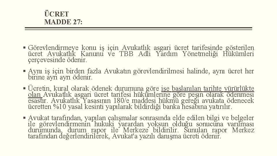 ÜCRET MADDE 27: § Görevlendirmeye konu iş için Avukatlık asgari ücret tarifesinde gösterilen ücret