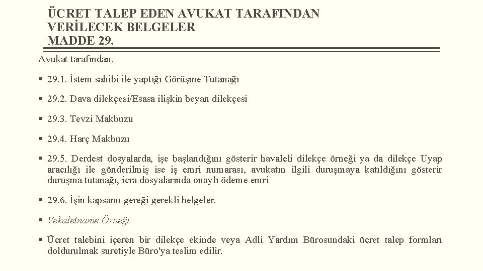 ÜCRET TALEP EDEN AVUKAT TARAFINDAN VERİLECEK BELGELER MADDE 29. Avukat tarafından, § 29. 1.