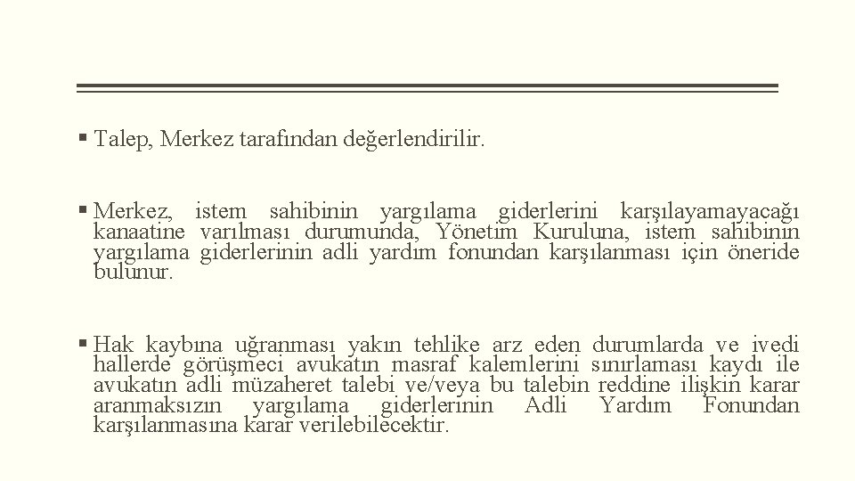 § Talep, Merkez tarafından değerlendirilir. § Merkez, istem sahibinin yargılama giderlerini karşılayamayacağı kanaatine varılması