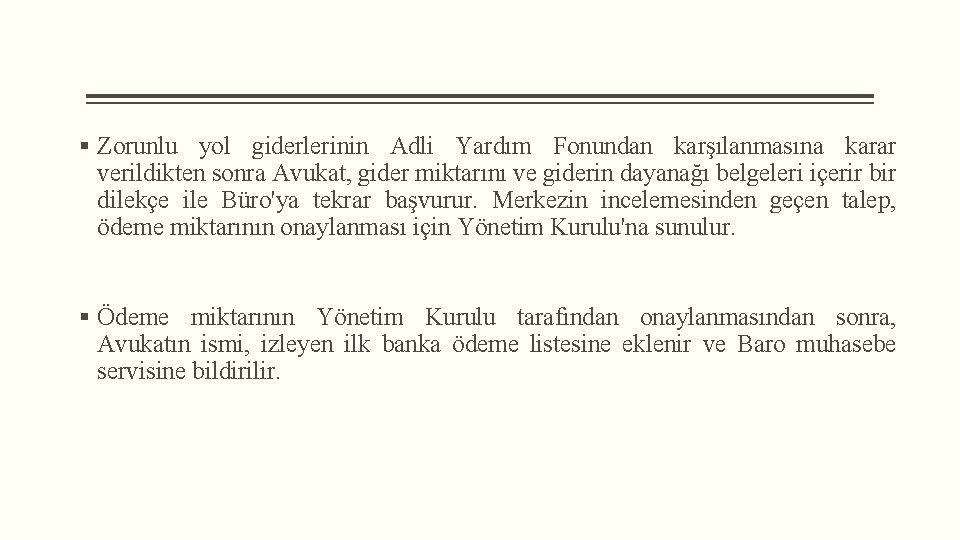 § Zorunlu yol giderlerinin Adli Yardım Fonundan karşılanmasına karar verildikten sonra Avukat, gider miktarını