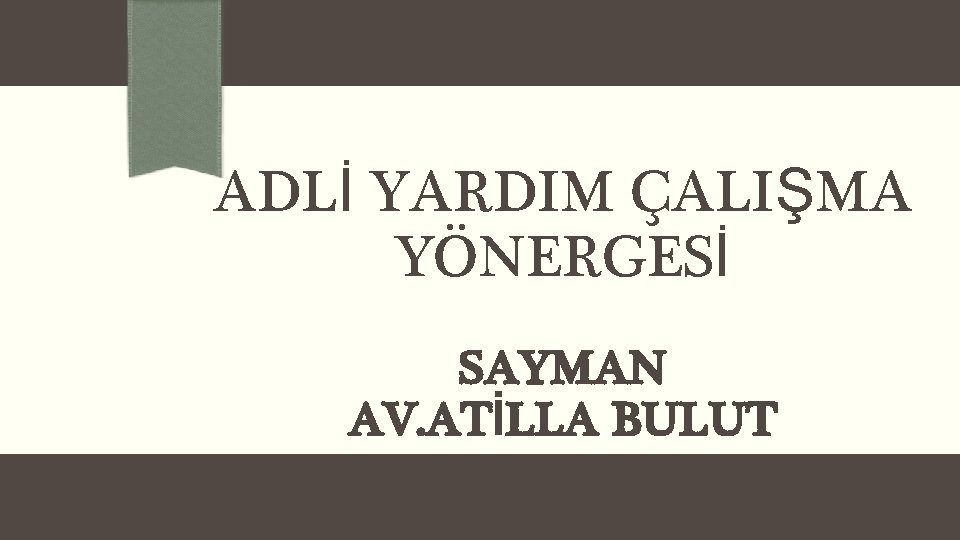 ADLİ YARDIM ÇALIŞMA YÖNERGESİ SAYMAN AV. ATİLLA BULUT 