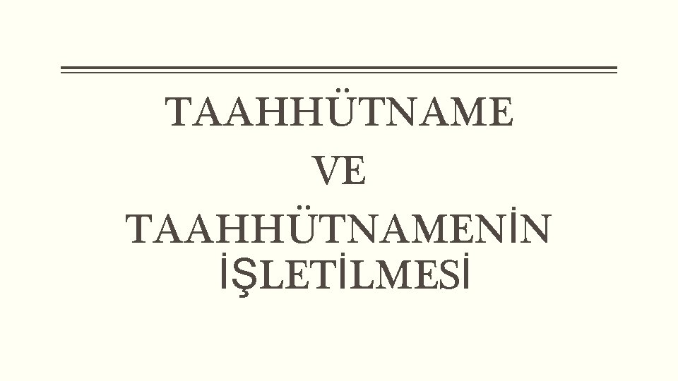 TAAHHÜTNAME VE TAAHHÜTNAMENİN İŞLETİLMESİ 