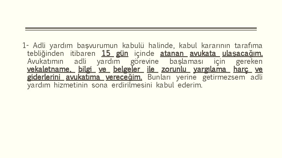 1 - Adli yardım başvurumun kabulü halinde, kabul kararının tarafıma tebliğinden itibaren 15 gün