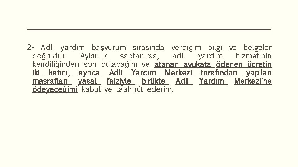 2 - Adli yardım başvurum sırasında verdiğim bilgi ve belgeler doğrudur. Aykırılık saptanırsa, adli