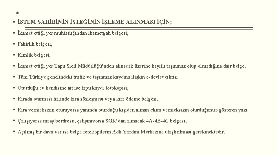 * § İSTEM SAHİBİNİN İSTEĞİNİN İŞLEME ALINMASI İÇİN; § İkamet ettiği yer muhtarlığından ikametgah