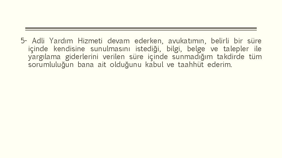 5 - Adli Yardım Hizmeti devam ederken, avukatımın, belirli bir süre içinde kendisine sunulmasını