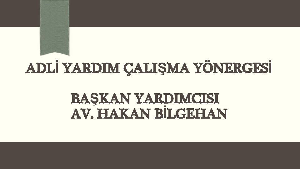 ADLİ YARDIM ÇALIŞMA YÖNERGESİ BAŞKAN YARDIMCISI AV. HAKAN BİLGEHAN 