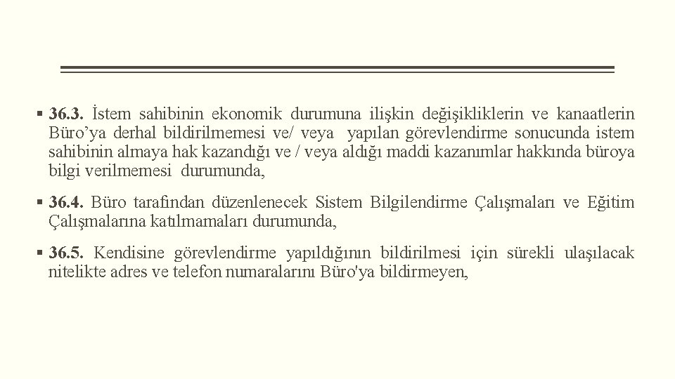 § 36. 3. İstem sahibinin ekonomik durumuna ilişkin değişikliklerin ve kanaatlerin Büro’ya derhal bildirilmemesi