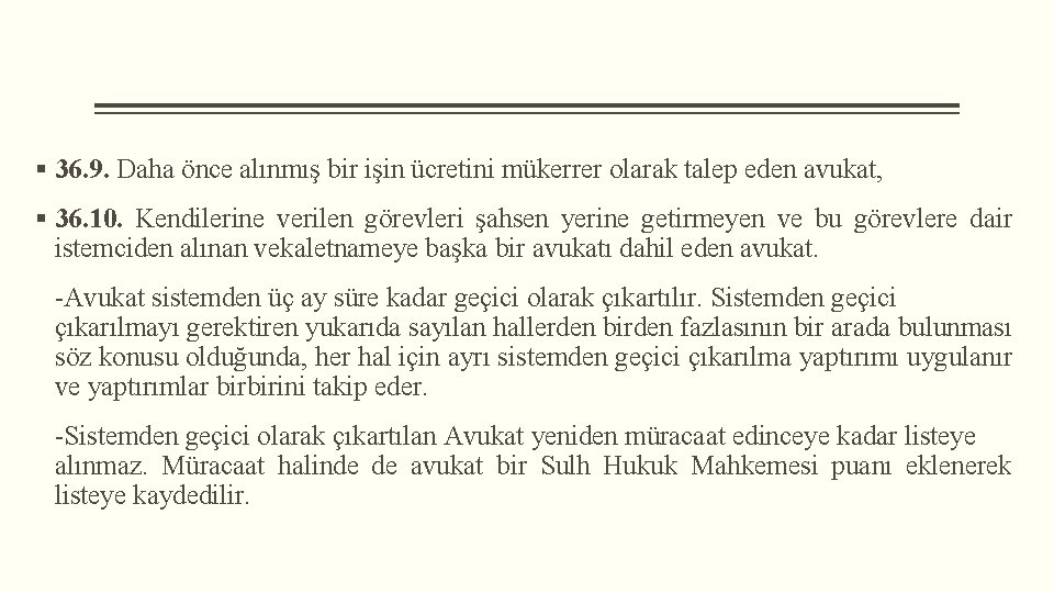 § 36. 9. Daha önce alınmış bir işin ücretini mükerrer olarak talep eden avukat,