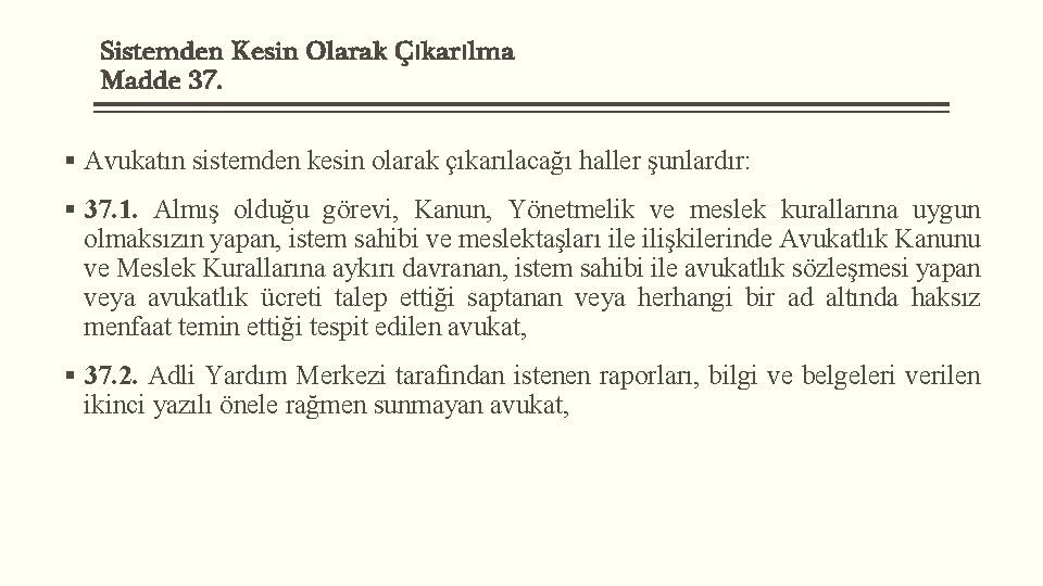 Sistemden Kesin Olarak Çıkarılma Madde 37. § Avukatın sistemden kesin olarak çıkarılacağı haller şunlardır: