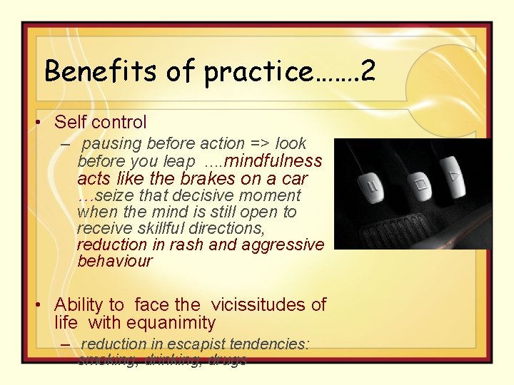Benefits of practice……. 2 • Self control – pausing before action => look before