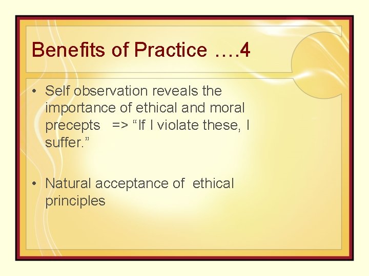 Benefits of Practice …. 4 • Self observation reveals the importance of ethical and