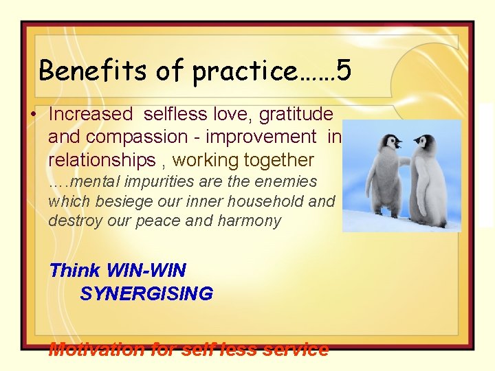 Benefits of practice…… 5 • Increased selfless love, gratitude and compassion - improvement in