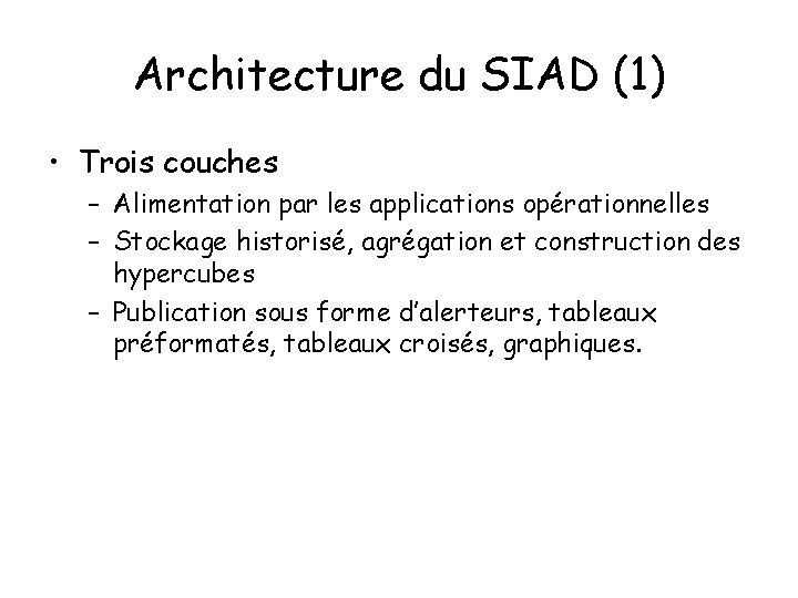 Architecture du SIAD (1) • Trois couches – Alimentation par les applications opérationnelles –