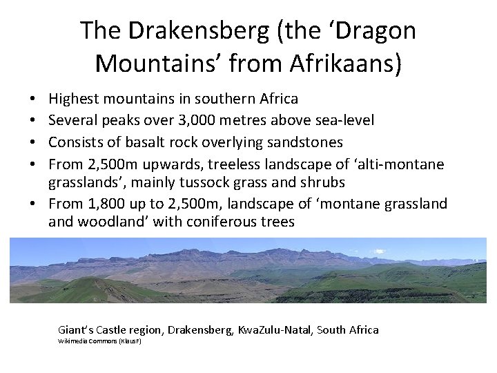 The Drakensberg (the ‘Dragon Mountains’ from Afrikaans) Highest mountains in southern Africa Several peaks