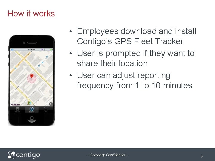 How it works • Employees download and install Contigo’s GPS Fleet Tracker • User