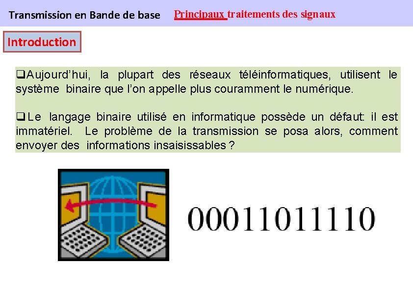 Transmission en Bande de base Principaux traitements des signaux Introduction q. Aujourd’hui, la plupart