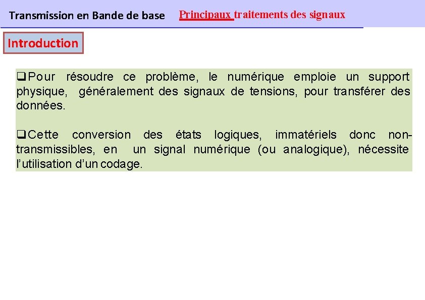 Transmission en Bande de base Principaux traitements des signaux Introduction q Pour résoudre ce