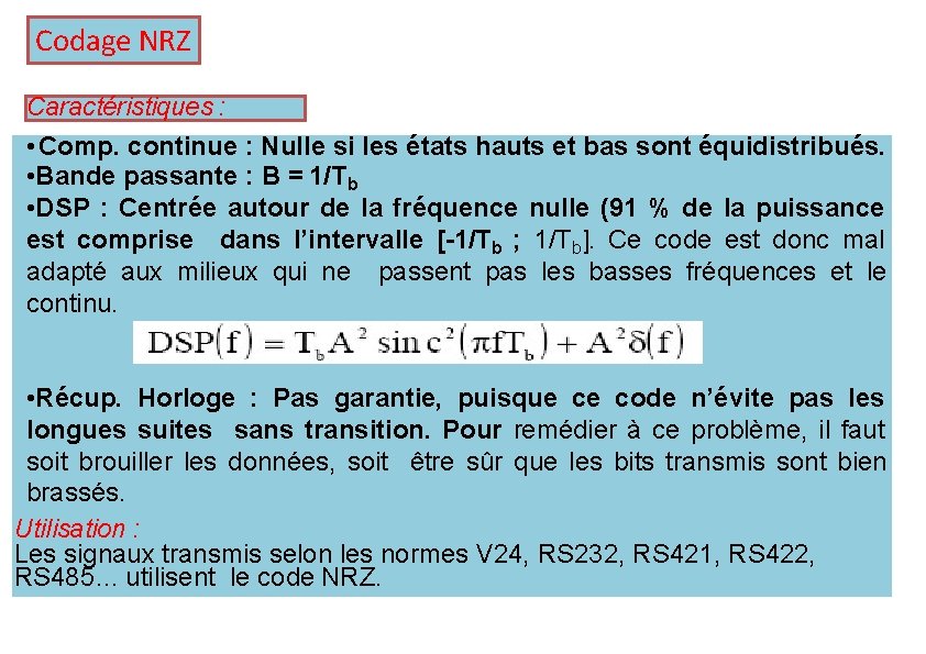 Codage NRZ Caractéristiques : • Comp. continue : Nulle si les états hauts et