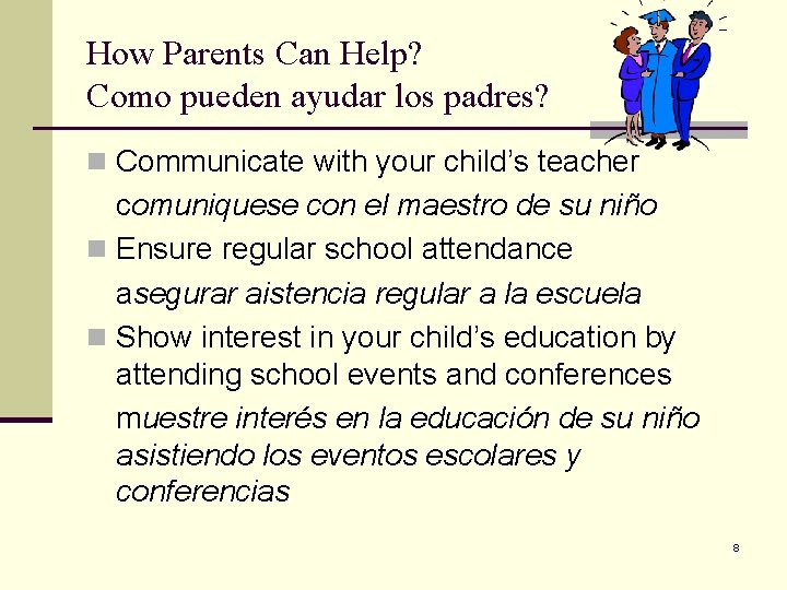 How Parents Can Help? Como pueden ayudar los padres? n Communicate with your child’s