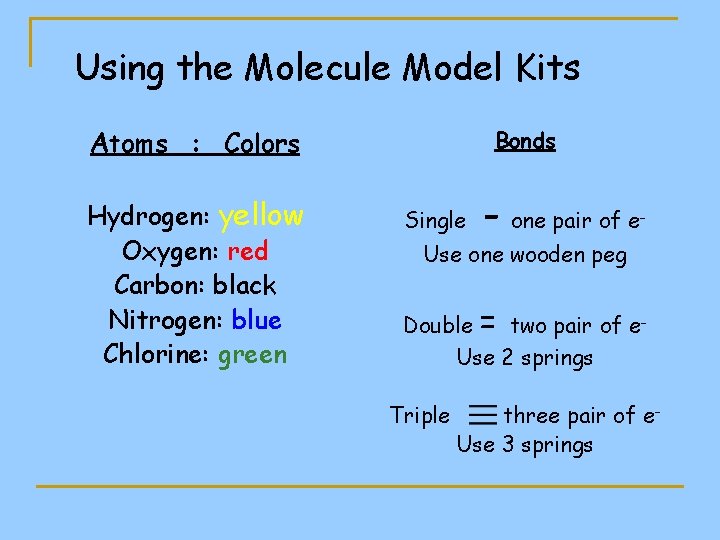 Using the Molecule Model Kits Atoms : Colors Hydrogen: yellow Oxygen: red Carbon: black