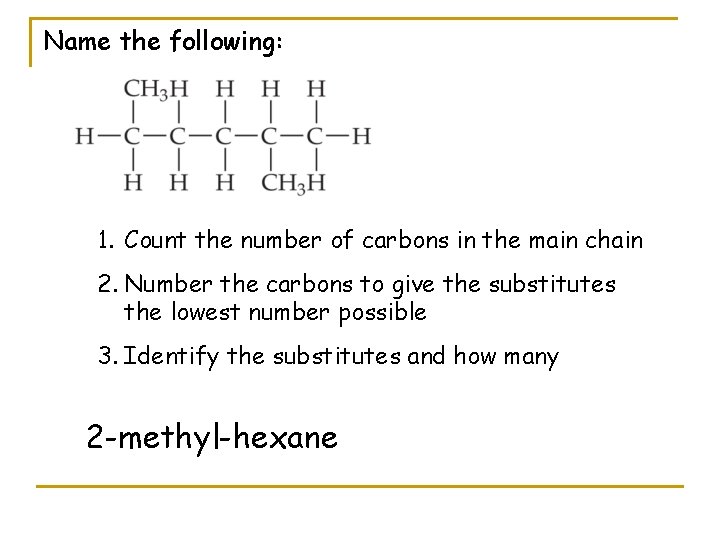 Name the following: 1. Count the number of carbons in the main chain 2.