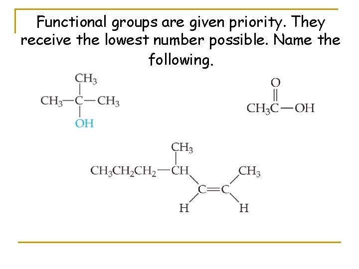 Functional groups are given priority. They receive the lowest number possible. Name the following.