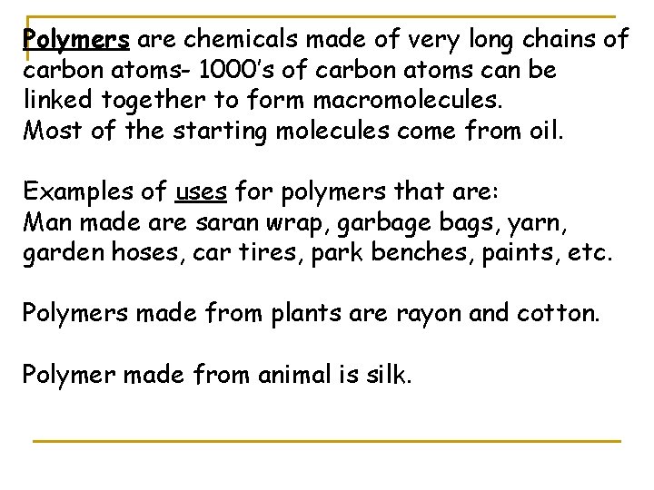 Polymers are chemicals made of very long chains of carbon atoms- 1000’s of carbon