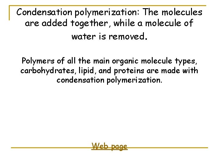Condensation polymerization: The molecules are added together, while a molecule of water is removed.