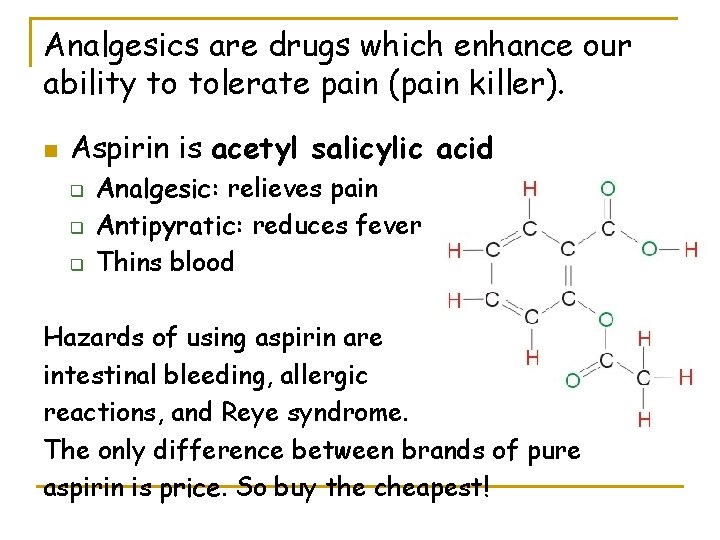 Analgesics are drugs which enhance our ability to tolerate pain (pain killer). n Aspirin